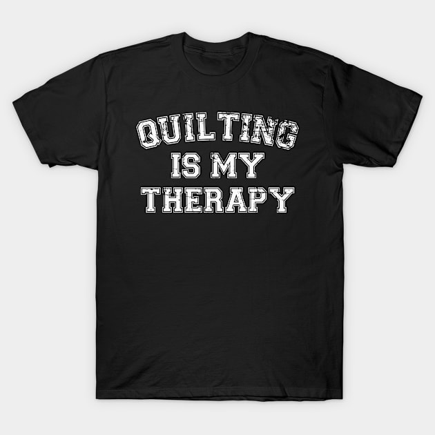 Quilting Is My Therapy T-Shirt by RW